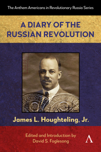 A Diary of the Russian Revolution (Anthem Americans in Revolutionary Russia Series #15) book cover by JAMES L. HOUGHTELING, JR.