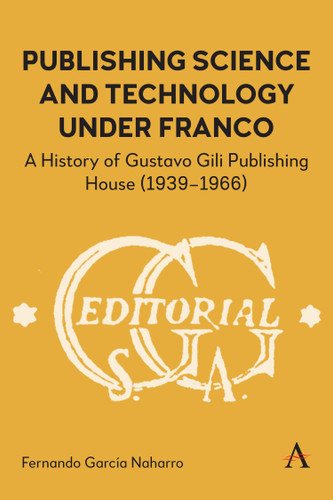 Publishing Science and Technology Under Franco: A History of Gustavo Gili Publishing House (1939-1966) book cover by Fernando García Naharro