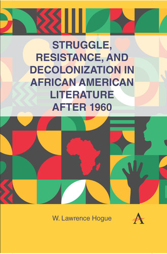 Struggle, Resistance, and Decolonization in African American Literature after 1960 book cover by W. Lawrence Hogue