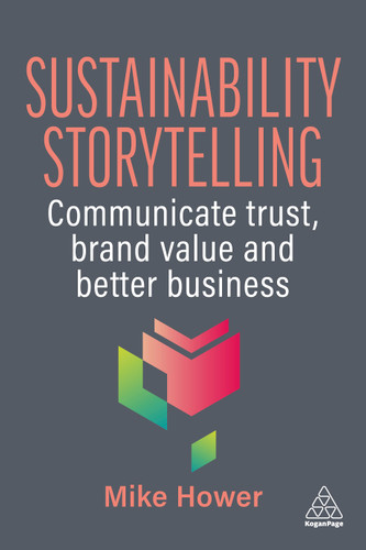 Sustainability Storytelling: Communicate Trust, Brand Value and Better Business book cover by Mike Hower