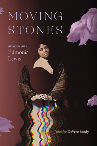 Moving Stones: About the Art of Edmonia Lewis book cover by Jennifer DeVere Brody