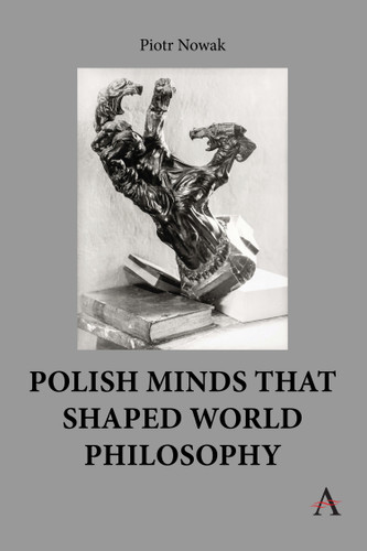 Polish Minds That Shaped World Philosophy book cover by Piotr Nowak