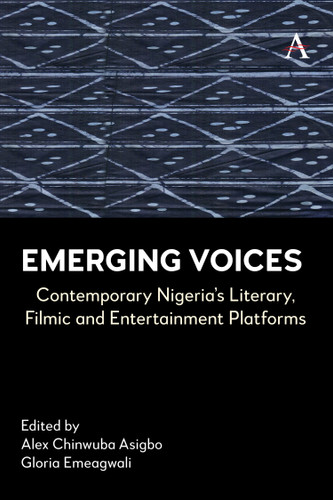 Emerging Voices: Contemporary Nigeria’s Literary, Filmic and Entertainment Platforms (Anthem Africology Series #1) book cover by 