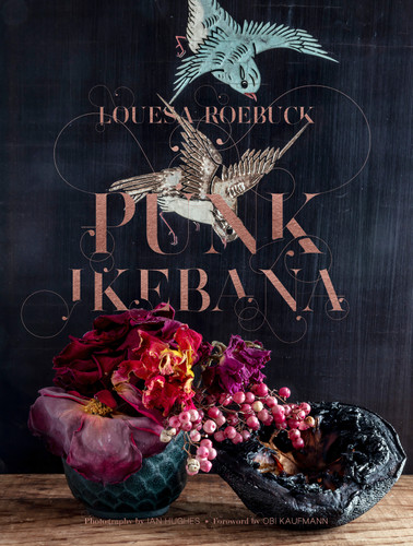 Punk Ikebana: Reimagining the Art of Floral Design book cover by Louesa Roebuck