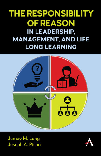 The Responsibility of Reason in Leadership, Management, and Life Long Learning book cover by Jamey M. Long, Joseph A. Pisani
