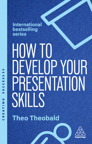 How to Develop Your Presentation Skills: Inspire and Inform with Clarity and Confidence (Creating Success series) book cover by Theo Theobald
