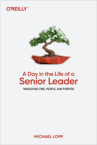 A Day in the Life of a Senior Leader: Navigating Time, People, and Purpose book cover by Michael Lopp