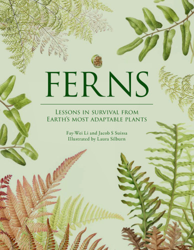 Ferns: Lessons in Survival From Earth’s Most Adaptable Plants book cover by Jacob S. Suissa, Fay-Wei Li