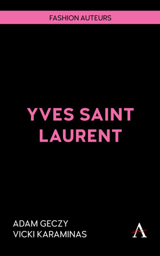 Yves Saint Laurent (Fashion Auteurs #1) book cover by Adam Geczy, Vicki Karaminas