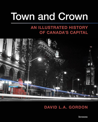 Town and Crown: An Illustrated History of Canada’s Capital book cover by David L. A. Gordon
