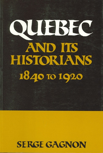 Quebec and Its Historians: The Twentieth Century book cover by Serge Gagnon