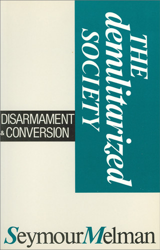 The Demilitarized Society: Disarmament & Conversion book cover by Seymour Melman