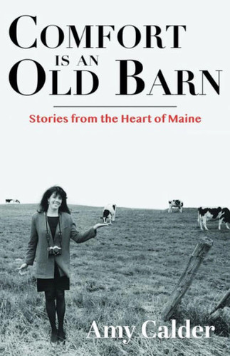 Comfort is an Old Barn: Stories from the Heart of Maine book cover by Amy Calder