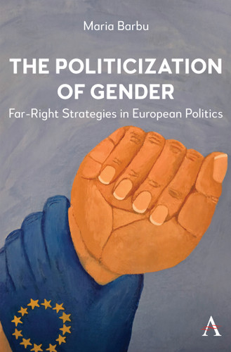 The Politicization of Gender: Far-Right Strategies in European Politics (Anthem Ethics of Personal Data Collection #1) book cover by Maria Barbu