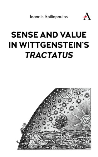 Sense and Value in Wittgenstein’s 'Tractatus' (Anthem Studies in Wittgenstein #1) book cover by Ioannis (John) Spiliopoulos