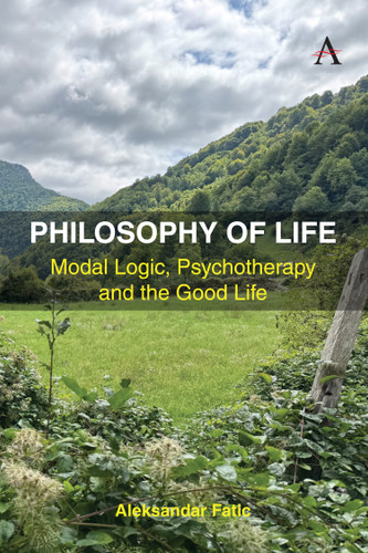 Philosophy of Life: Modal Logic, Psychotherapy and the Good Life book cover by Aleksandar Fatic