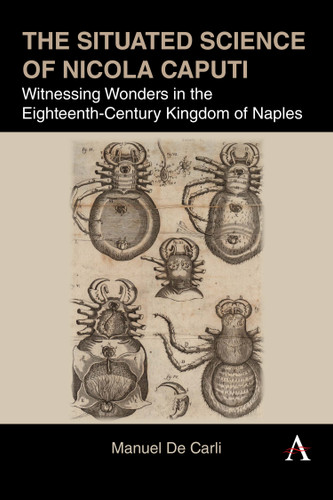 The Situated Science of Nicola Caputi: Witnessing Wonders in the Eighteenth-Century Kingdom of Naples book cover by Manuel De Carli