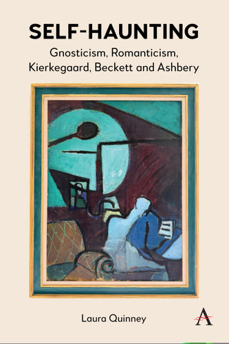 Self-Haunting: Gnosticism, Romanticism, Kierkegaard, Beckett and Ashbery book cover by Laura Quinney