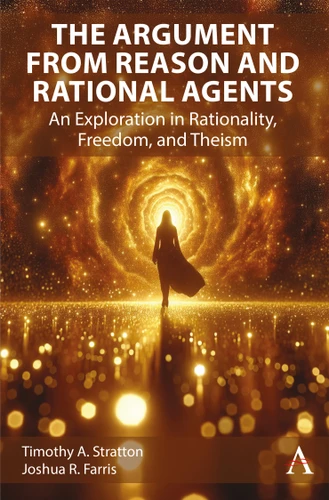 The Argument from Reason and Rational Agents: An Exploration in Rationality, Freedom, and Theism book cover by 