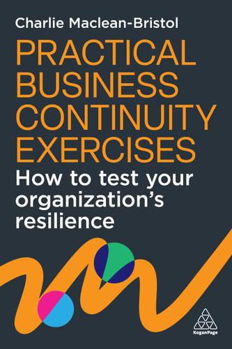 Practical Business Continuity Exercises: How to Test Your Organization’s Resilience book cover by Charlie Maclean-Bristol
