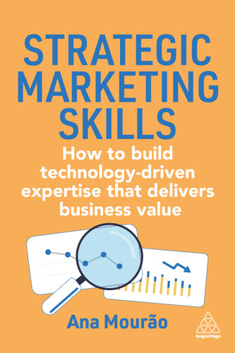 Strategic Marketing Skills: How to Build Technology-Driven Expertise that Delivers Business Value book cover by Ana Mourão