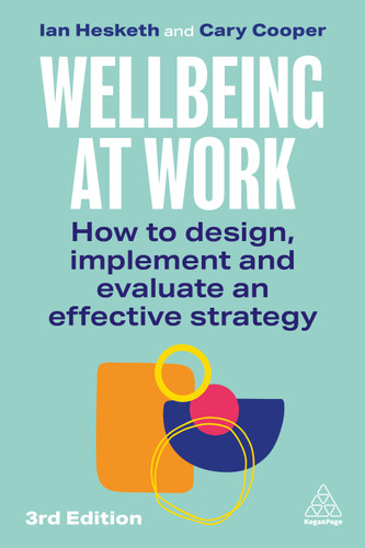 Wellbeing at Work: How to Design, Implement and Evaluate an Effective Strategy book cover by Ian Hesketh, Cary Cooper