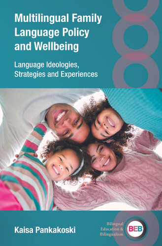 Multilingual Family Language Policy and Wellbeing: Language Ideologies, Strategies and Experiences (Bilingual Education & Bilingualism #157) book cover by Kaisa Pankakoski