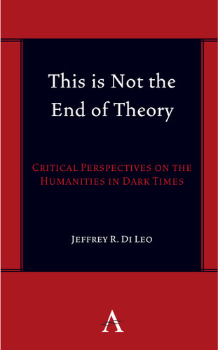 This is Not the End of Theory: Critical Perspectives on the Humanities in Dark Times (Anthem symploke Studies in Theory #1) book cover by Jeffrey R. Di Leo