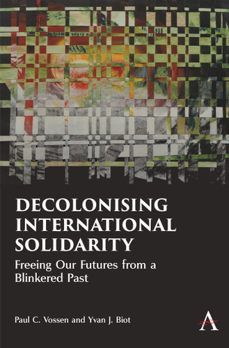 Decolonising International Solidarity: Freeing Our Futures from a Blinkered Past book cover by Paul C. Vossen, Yvan J. Biot