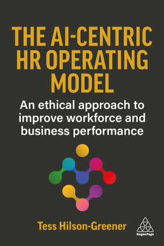 The AI-Centric HR Operating Model: An Ethical Approach to Improve Workforce and Business Performance book cover by Tess Hilson-Greener