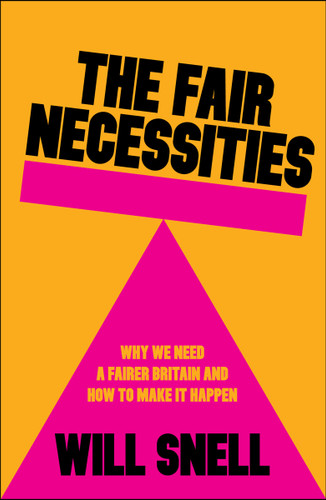 The Fair Necessities: Why We Need a Fairer Britain and How to Make It Happen book cover by Will Snell