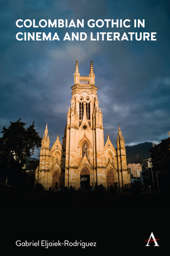 Colombian Gothic in Cinema and Literature (Anthem Studies in Gothic Literature #1) book cover by Gabriel Eljaiek-Rodriguez
