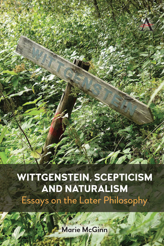 Wittgenstein, Scepticism and Naturalism: Essays on the Later Philosophy (Anthem Studies in Wittgenstein) [9781839999765]