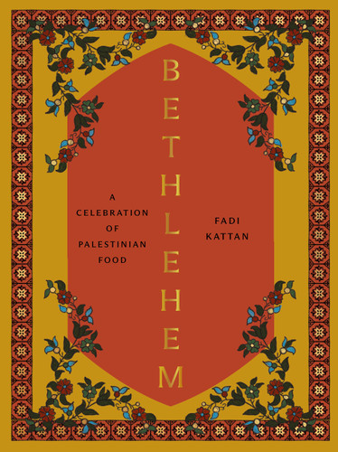 Bethlehem: A Celebration of Palestinian Food book cover by Fadi Kattan