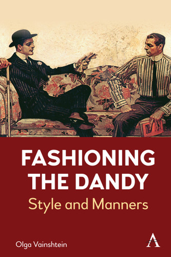 Fashioning the Dandy: Style and Manners (Anthem Studies in Fashion, Dress and Visual Cultures #1) book cover by Olga Vainshtein