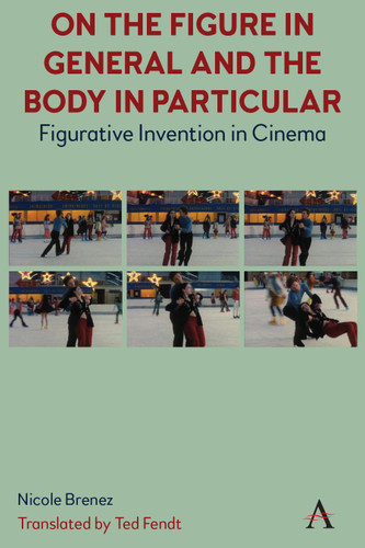 On The Figure In General And The Body In Particular: Figurative Invention In Cinema book cover by Nicole Brenez