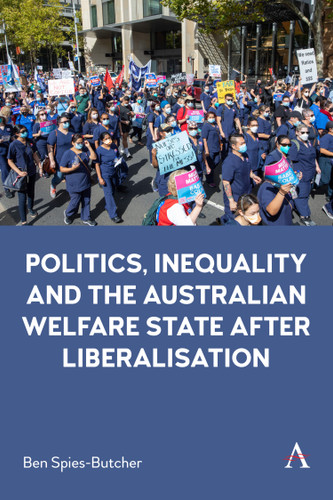 Politics, Inequality and the Australian Welfare State After Liberalisation (Anthem Studies in Australian Politics, Economics and Society) book cover by Ben Spies-Butcher