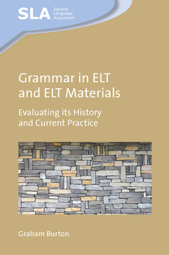 Grammar in ELT and ELT Materials: Evaluating its History and Current Practice (Second Language Acquisition #164) book cover by Graham Burton