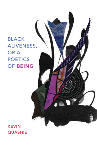 Black Aliveness, or A Poetics of Being (Black Outdoors: Innovations in the Poetics of Study) book cover by Kevin Quashie