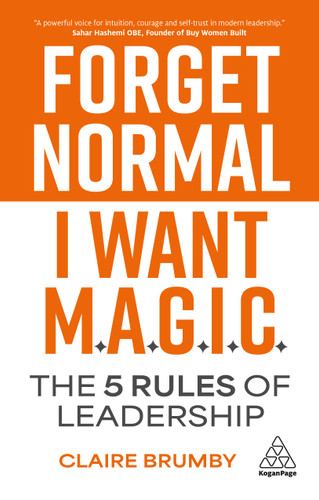 Forget Normal - I Want Magic: The 5 Rules of Leadership book cover by Claire Brumby