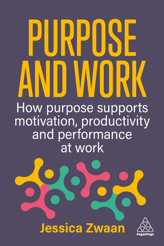 Purpose and Work: How Purpose Supports Motivation, Productivity and Performance at Work book cover by Jessica Zwaan