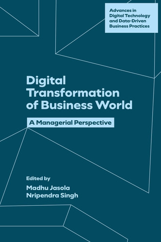Digital Transformation of Business World: A Managerial Perspective (Advances in Digital Technology and Data-Driven Business Practices) book cover by 