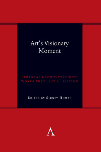 Art's Visionary Moment: Personal Encounters with Works That Last a Lifetime (Anthem symploke Studies in Theory #1) book cover by 