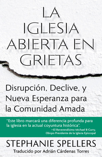 La iglesia abierta en grietas: Disrupción, declive, y nueva esperanza para la comunidad amada book cover by Stephanie Spellers