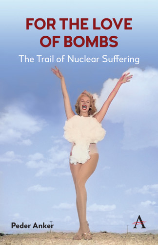 For The Love of Bombs: The Trail of Nuclear Suffering book cover by Peder Anker