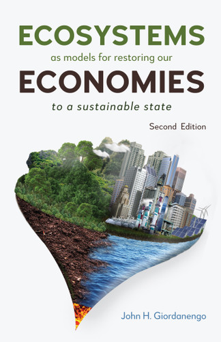 Ecosystems as Models for Restoring our Economies, 2nd Edition: To a Sustainable State book cover by John H. Giordanengo