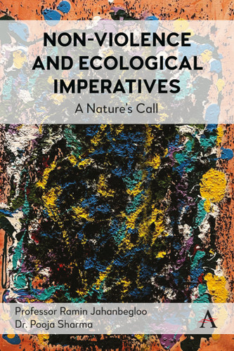 Non-Violence and Ecological Imperatives: A Nature’s Call (Anthem Environment and Sustainability Initiative #1) book cover by Ramin Jahanbegloo, Pooja Sharma