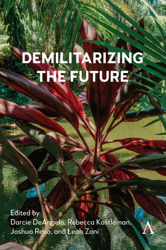 Demilitarizing the Future (Anthem Studies in Peace, Conflict and Development #1) book cover by 