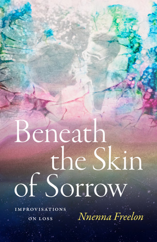 Beneath the Skin of Sorrow: Improvisations on Loss book cover by Nnenna Freelon