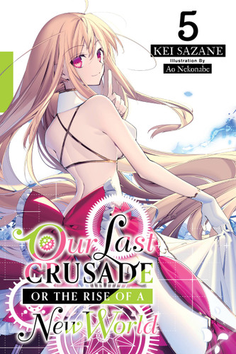 Our Last Crusade or the Rise of a New World, Vol. 5 (light novel) (Our Last Crusade or the Rise of a New World) book cover by Kei Sazane